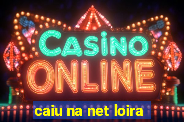 caiu na net loira